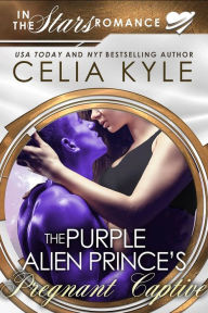 Title: The Purple Alien Prince's Pregnant Captive (A Scifi Alien Romance), Author: Celia Kyle