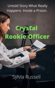 Title: Inside the Walls Crystal's Story Rookie Officer, Author: Sylvia Russell