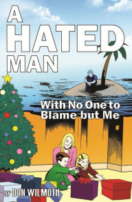 Title: A Hated Man: With No One to Blame but Me, Author: Don Wilmoth