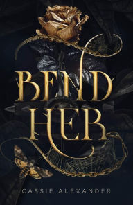 Title: Bend Her: A Dark Beauty and the Beast Fantasy Romance, Author: Cassie Alexander