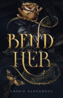 Bend Her: A Dark Beauty and the Beast Fantasy Romance