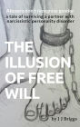 THE ILLUSION OF FREE WILL: a tale of surviving a partner with narcissistic personality disorder