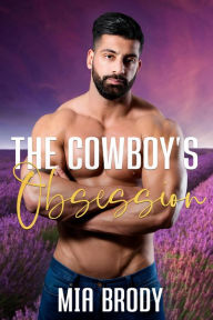 Title: The Cowboy's Obsession: Steamy Mail Order Bride Western Romance, Author: Mia Brody