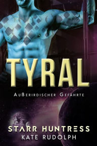 Title: Tyral: Außerirdischer Gefährte, Author: Kate Rudolph
