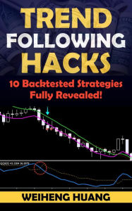 Title: Trend Following Hacks: 10 Backtested Strategies Fully Revealed!, Author: Weiheng Huang