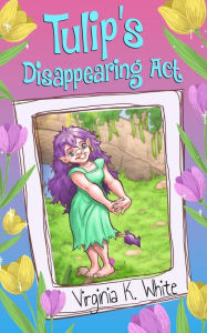 Title: Tulip's Disappearing Act, Author: Virginia K. White