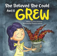 Title: She Believed She Could and It Grew, Author: Anna Richeson