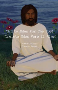 Title: Thirty Odes For The Soul (Treinta Odas Para El Alma): Written In English & Spanish, Author: Yisharah Zaryah