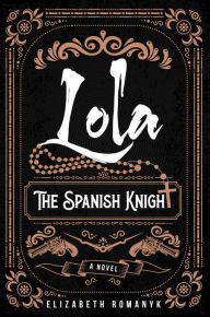 Title: Lola: The Spanish Knight, Author: Elizabeth Romanyk