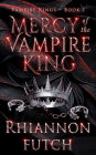 Mercy of the Vampire King: A Dark, Steamy, Vampire Royalty Romance