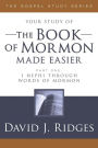 The Book of Mormon Made Easier, Part 1: 1 Nephi Through Words of Mormon