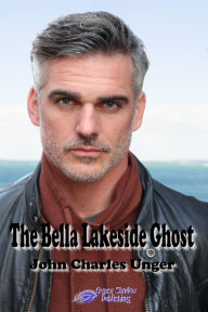 Title: The Bella Lakeside Ghost, Author: John Charles Unger