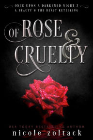 Title: Of Rose and Cruelty, Author: Nicole Zoltack