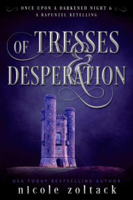 Title: Of Tresses and Desperation, Author: Nicole Zoltack