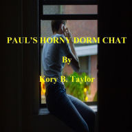 Title: PAUL'S HORNY DORM CHAT, Author: Kory B. Taylor