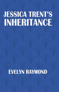 Title: JESSICA TRENT'S INHERITANCE, Author: EVELYN RAYMOND