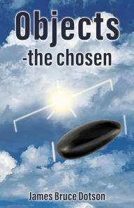 Title: Objects-the chosen, Author: James Bruce Dotson