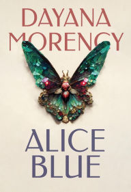 Title: Alice Blue, Author: Dayana Morency