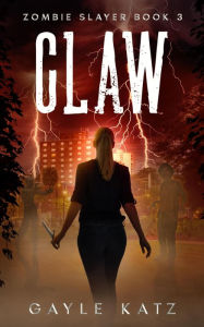 Title: Claw: A YA Zombie Horror Story, Author: Gayle Katz