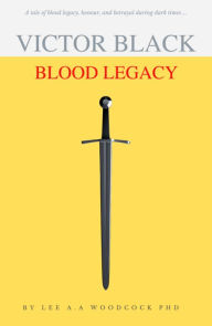 Title: VICTOR BLACK: BLOOD LEGACY, Author: Lee A.A Woodcock