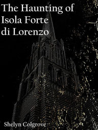 Title: The Haunting of Isola Forte di Lorenzo, Author: Sherlyn Colgrove