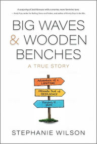 Title: Big Waves & Wooden Benches: A True Story, Author: Stephanie Wilson