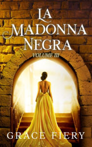 Title: La Madonna Negra Volume III, Author: Grace Fiery