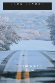 Title: CHILDREN OF THE FROST, Author: Jack London