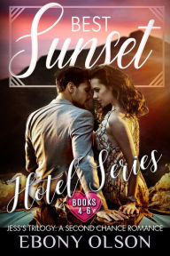 Title: Best Sunset: A Second Chance Romance: Jess's Trilogy: Comprising Best Man, Best Layover, and Best Knight, Author: Ebony Olson