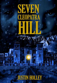 Title: Seven Cleopatra Hill, Author: Justin Holley