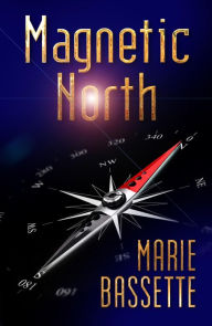 Title: Magnetic North, Author: Marie Bassette