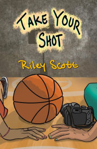 Title: Take Your Shot, Author: Riley Scott