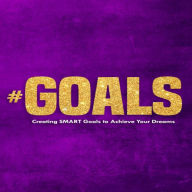Title: #GOALS: Creating SMART Goals to Achieve Your Dreams (30-Day Journal), Author: Achieve The Dream