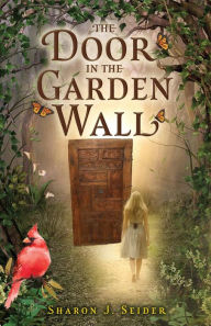 Title: The Door in the Garden Wall, Author: Sharon J. Seider