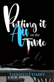 Title: Putting It All On The Table, Author: TajSheena Darby