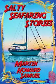 Title: Salty Seafaring Stories, Author: Martin Howard Samuel
