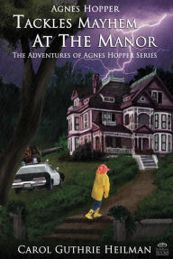 Title: Agnes Hopper Tackles Mayhem at the Manor, Author: Carol Guthrie Heilman