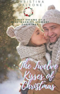 Title: The Twelve Kisses of Christmas, Author: Christina Galeone