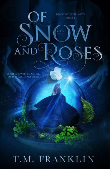 Of Snow and Roses: A Magical Modern Fairy Tale