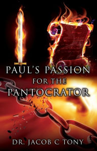 Title: PAUL'S PASSION FOR THE PANTOCRATOR, Author: DR. JACOB C. TONY