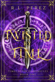 Title: Twisted by Time, Author: R. L. Perez