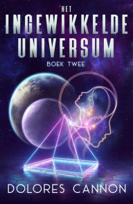 Title: Het Ingewikkelde Universum, Boek Twee, Author: Dolores Cannon