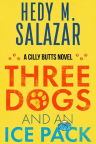 Title: Three Dogs and an Ice Pack: A Cilly Butts Novel, Author: Hedy Salazar