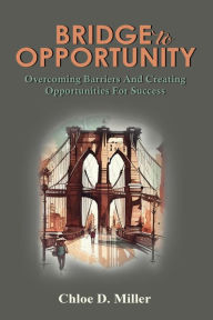 Title: BRIDGE TO OPPORTUNITY, Author: Chloe Miller