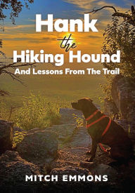 Title: Hank the Hiking Hound And Lessons From The Trail, Author: Mitch Emmons