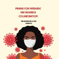 Title: Primer for Pandemic Era Research Collaboration, Author: Sri Banerjee