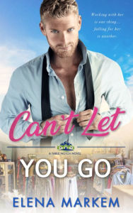 Title: Can't Let You Go: A forced proximity, small town contemporary romance, Author: Elena Markem