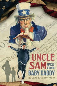Title: Uncle Sam Makes a Poor Baby Daddy, Author: Jane C. Talley