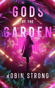Title: Gods of the Garden: A Coming-of-Age Novel, Author: Robin Strong