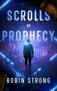 Title: Scrolls of Prophecy: Sequel to Gods of the Garden, Author: Robin Strong
